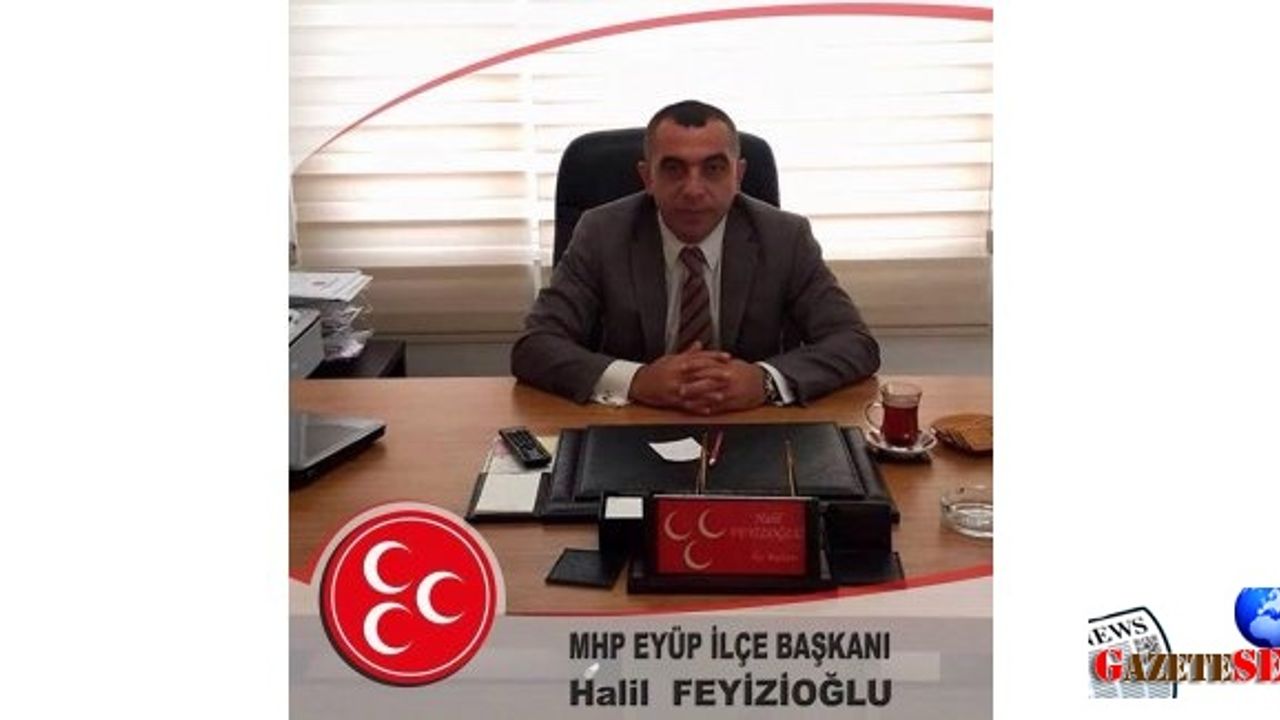 MHP Eyüp İlçe Başkanı Halil Feyizoğlu'ndan Cumhuriyet Bayramı Mesajı: