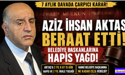 Aziz İnsan Aktaş Suç Örgütü Lideri berat etti, Belediye Başkanlarına ceza yağdı!