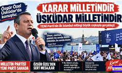 Özgür Özel'den Üsküdar'da Sert Mesajlar: “Karar Milletindir, Üsküdar Milletindir”