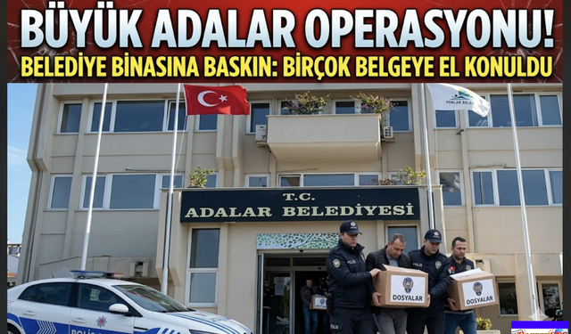 Adalar Belediyesi'ne Yolsuzluk ve Rüşvet operasyonu...