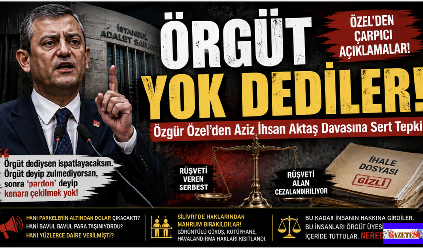Özgür Özel'den Aziz İhsan Aktaş Davasına Sert Tepki: Örgüt Dediysen İspatlayacaksın